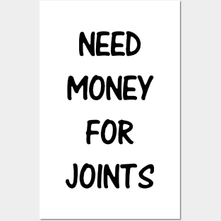 Need Money For Joints Posters and Art